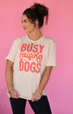 Busy Raising Dogs Tee