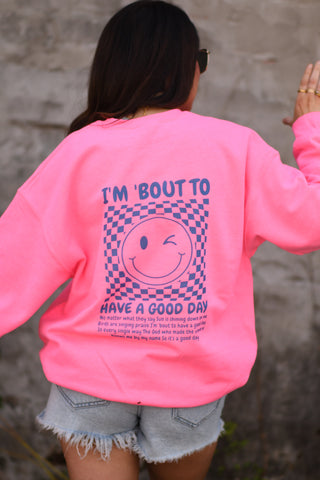 I'm 'Bout To Have A Good Day Neon Pink Sweatshirt