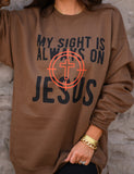 My Sight Is Always On Jesus Sweatshirt