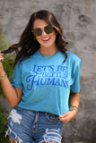 *SALE* RTS LET'S BE BETTER HUMANS TEE