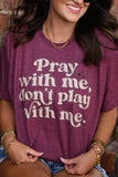 PRAY WITH ME DON'T PLAY WITH ME TEE